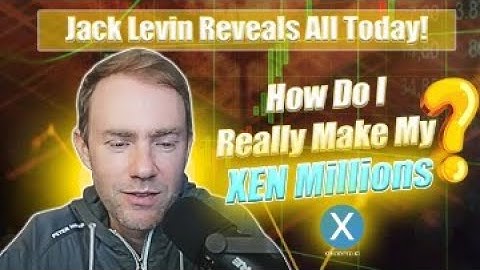 How Do I REALLY Make My XEN Millions? Jack Levin Explains