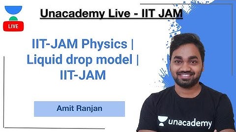 Liquid drop model | IIT-JAM | Amit Ranjan | JAM 2021 | Unacademy Live