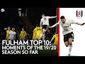 Fulham Top 10: MOMENTS OF THE 19/20 SEASON SO FAR