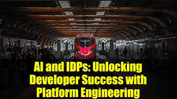 AI and IDPs: Unlocking Developer Success with Platform Engineering