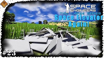 We Need More Steel Plates! Space Engineers Time Lapse Series: Space Elevator Again - EP23