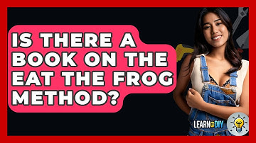 Is There A Book On The Eat The Frog Method? - LearnToDIY360.com