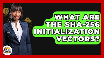 What Are The SHA-256 Initialization Vectors? - CryptoBasics360.com