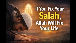 If You Fix Your Salah, Allah Will Fix Your Life”