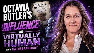 Octavia Butler's Influence on Virtually Human with Martine Rothblatt