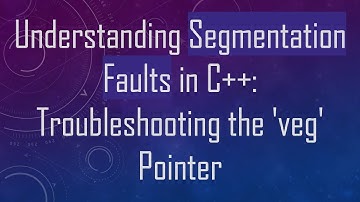 Understanding Segmentation Faults in C++: Troubleshooting the 