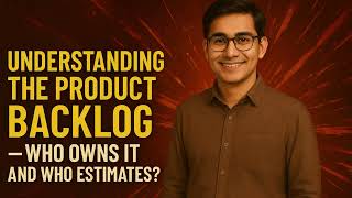 Understanding the Product Backlog — Who Owns It and Who Estimates?