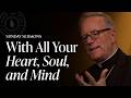 With All You Heart, Soul, and Mind &ndash; Bishop Barron's Sunday Sermon