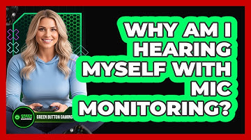 Why Am I Hearing Myself With Mic Monitoring?