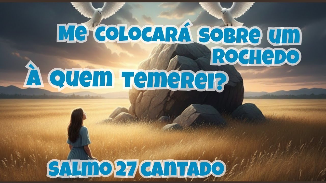 Desejo a sua presença. O Senhor é a minha luz! À quem temerei?! Salmo 27 cantado.