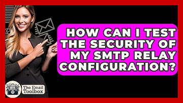 How Can I Test The Security Of My SMTP Relay Configuration? - TheEmailToolbox.com