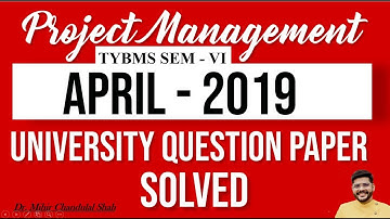 Project Management | APRIL-2019| University Question Paper  SOLVED | Dr. Mihir Shah