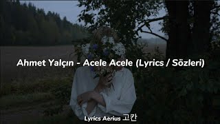 Ahmet Yalçın - Acele Acele (Lyrics / Sözleri)