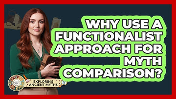 Why Use A Functionalist Approach For Myth Comparison?