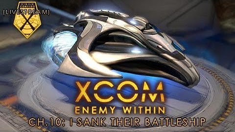 Livestream: XCOM: Enemy Within - I SANK THEIR BATTLESHIP - Pt.1