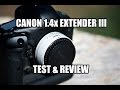 Canon 1.4x Extender III Hands On Test & Review