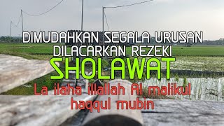 SHOLAWAT MELANCARKAN SEGALA URUSAN, DZIKIR PAGI LA ILAHA ILLALLAH AL MALIKUL HAQQUL MUBIN