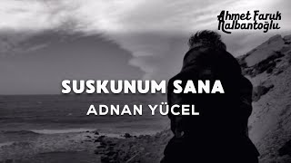 Adnan Yücel | Suskunum sana [Şiir] Resimi