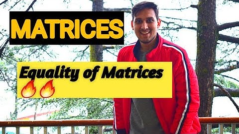 Matrices- Equality of Matrices and Illustrations | Algebra | Class 12th