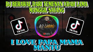 DJ BERAWAL DARI TEMENAN UDAH LAMA MANGGIL SAYANG • I LOVE PA MAMA MANTU TERBARU 2022 VIRAL TIKTOK