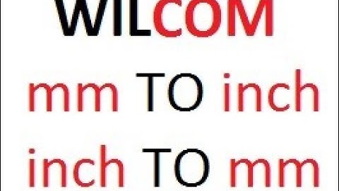 HOW TO CHANGE mm TO inch IN WILCOM