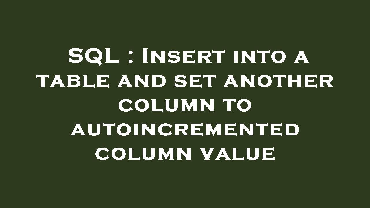 SQL : Insert into a table and set another column to autoincremented ...
