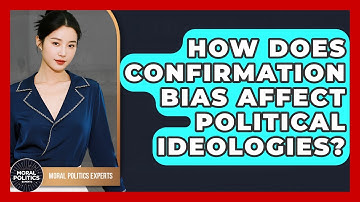 How Does Confirmation Bias Affect Political Ideologies? - Moral Politics Experts