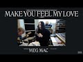"Make You Feel My Love" by Adele (Meg's One-Take Cover)