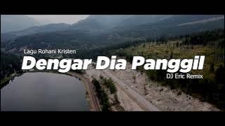 DJ DENGAR DIA PANGGIL NAMA SAYA - DJ Remix Lagu Rohani Terbaru FULL BASS 2025 DJ Eric