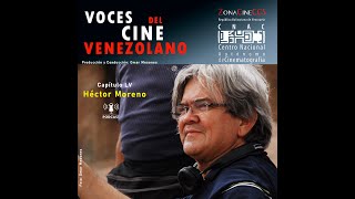 HÉCTOR MORENO. Episodio LV (55). Voces del Cine Venezolano