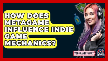 How Does Metagame Influence Indie Game Mechanics? - Video Gamers Vault