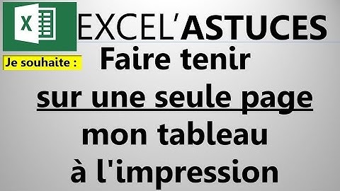 EXCEL : FAITES QUAND MÊME TENIR UN GRAND TABLEAU SUR UNE PAGE A L