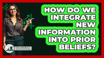 How Do We Integrate New Information Into Prior Beliefs?