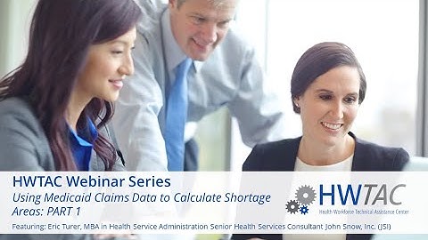 HWTAC Webinar 030 - Using Medicaid Claims Data to Calculate Shortage Areas: PART 1