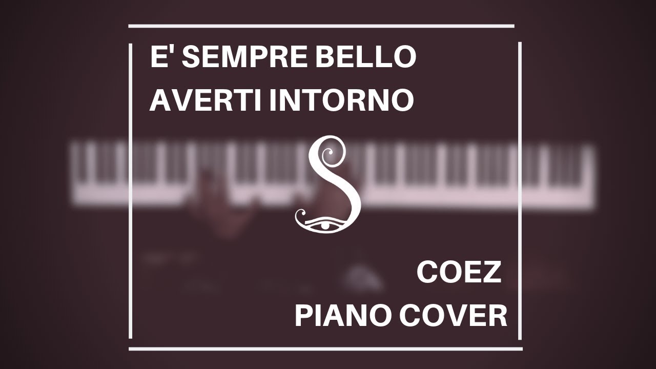 E' Sempre Bello Averti Intorno - Coez Piano Cover - YouTube