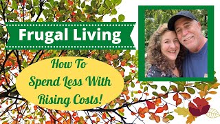 Frugal Living! Learn How To Spend Less As Costs Rise!