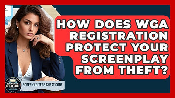 How Does WGA Registration Protect Your Screenplay From Theft? - Screenwriter
