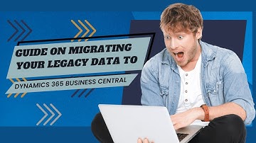 Migrating Your Legacy Data to Dynamics 365 Business Central | A Complete Guide