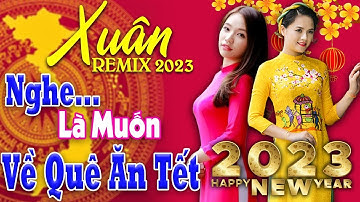 Nhạc Xuân Quý Mão 2023 Nhạc Tết Remix Hay Nhất Việt Nam | CÂU CHUYỆN ĐẦU NĂM