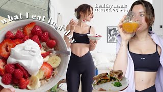 what i eat in a day - realistic healthy meals UNDER 20 min