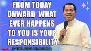 FROM TODAY ONWARD  WHAT EVER HAPPENS TO YOU IS YOUR RESPONSIBILITY BY PASTOR CHRIS OYAKHILOME