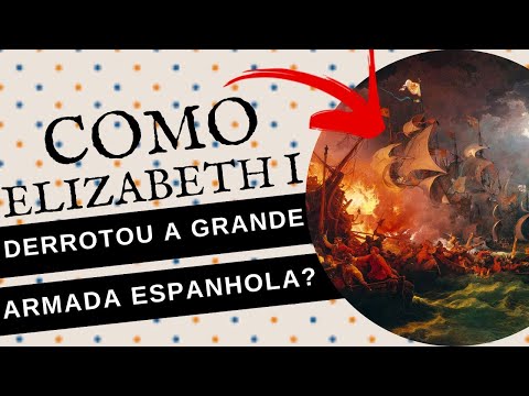 Vídeo: Elizabeth lutou na armada espanhola?