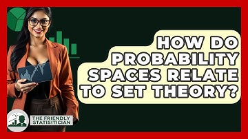 How Do Probability Spaces Relate To Set Theory? - The Friendly Statistician