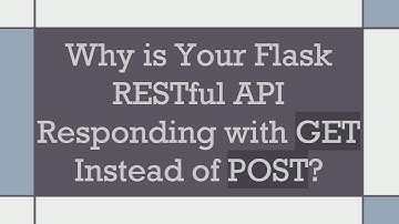 Why is Your Flask RESTful API Responding with GET Instead of POST?