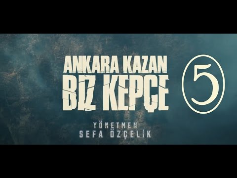 Ankara Kazan Biz Kepçe 5.BÖLÜM