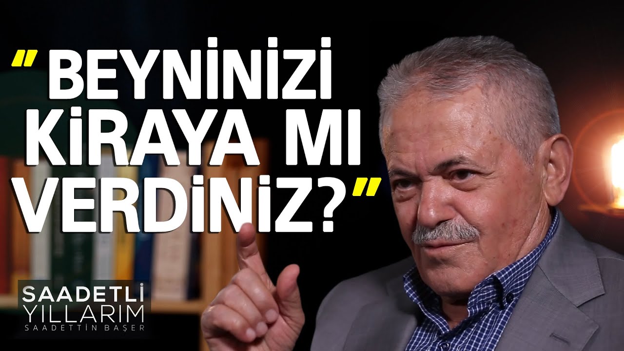 ‘’BEYNİNİZİ KİRAYA MI VERDİNİZ?’’ - SAADETLİ YILLARIM / SADETTİN BAŞER-18. BÖLÜM