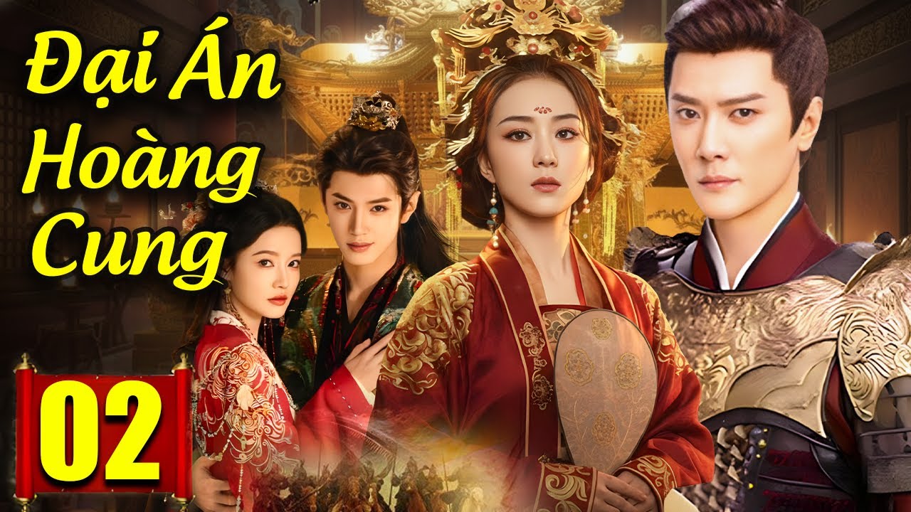 Đại Án Hoàng Cung - Tập 02 | Siêu Phẩm Phim Cổ Trang Trung Quốc Mới Hay Nhất 2025 | Lồng Tiếng 2025