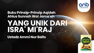 Yang Unik dari Isra' Mi'raj | Ustadz Ammi Nur Baits