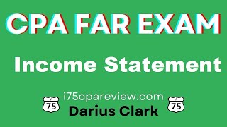 CPA FAR Exam-Income Statement-By Darius Clark-i75 CPA Review
