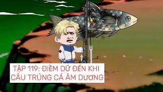 Câu Cá Đại Chiến Tập 119 Điềm Dữ Đến Khi Câu Trúng Cá Âm Dương Zinki Tv